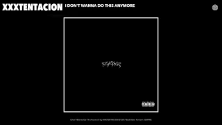 I Don’t Wanna Do This Anymore (XXXTENTACION)
