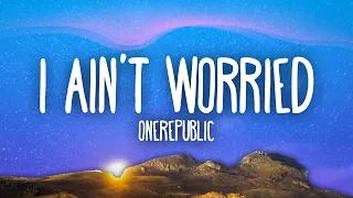 I Ain’t Worried (OneRepublic)