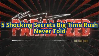 5 Secrets Big Time Rush Never Told You About Their Rise to Fame