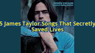 5 James Taylor Songs That Secretly Saved Lives—#3 Will Give You Chills