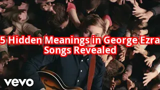 5 Hidden Meanings in George Ezra’s Lyrics That Will Change How You Listen Forever