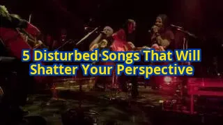 5 Disturbed Songs That Will Make You Question Everything