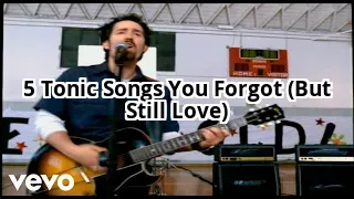 5 Tonic Songs You Forgot Existed (But Will Instantly Recognize)