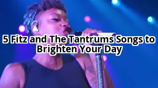 5 Fitz and The Tantrums Songs That Will Instantly Lift Your Mood (You’ll Hum #3 All Day)