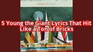 5 Young the Giant Lyrics That Hit Harder Than You Remember (Number 3 Will Give You Chills)