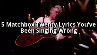 5 Matchbox Twenty Songs You’ve Been Singing Wrong Your Whole Life