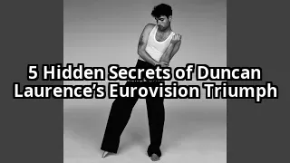 5 Secrets Behind Duncan Laurence’s Eurovision Win That No One Talks About