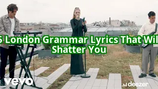 5 London Grammar Lyrics That Will Shatter Your Heart (And Put It Back Together)