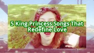 5 King Princess Songs That Will Make You Question Everything About Love
