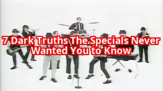 7 Dark Truths About The Specials That Will Change How You See Them Forever