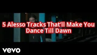 5 Alesso Tracks That Will Make You Question Why You Haven’t Been Dancing All Night