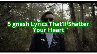 5 gnash Lyrics That Hit Harder Than a Breakup (Number 3 Will Leave You Speechless)