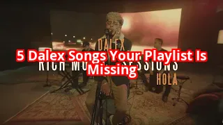 5 Dalex Songs That Will Make You Question Why You Haven’t Been Listening Sooner