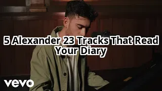 5 Alexander 23 Songs That Will Make You Question Your Entire Love Life