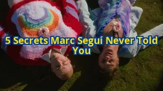 5 Secrets Marc Seguí Doesn’t Want You to Know About His Hit Songs