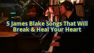 5 James Blake Songs That Will Shatter Your Heart (And Put It Back Together)